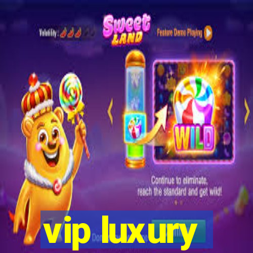 vip luxury